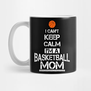 I Can't Keep Calm I'm A Basketball Mom T-Shirt Mug